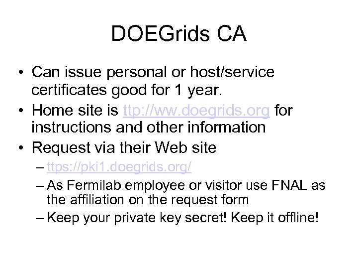 DOEGrids CA • Can issue personal or host/service certificates good for 1 year. •