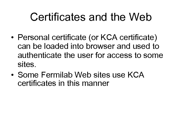 Certificates and the Web • Personal certificate (or KCA certificate) can be loaded into