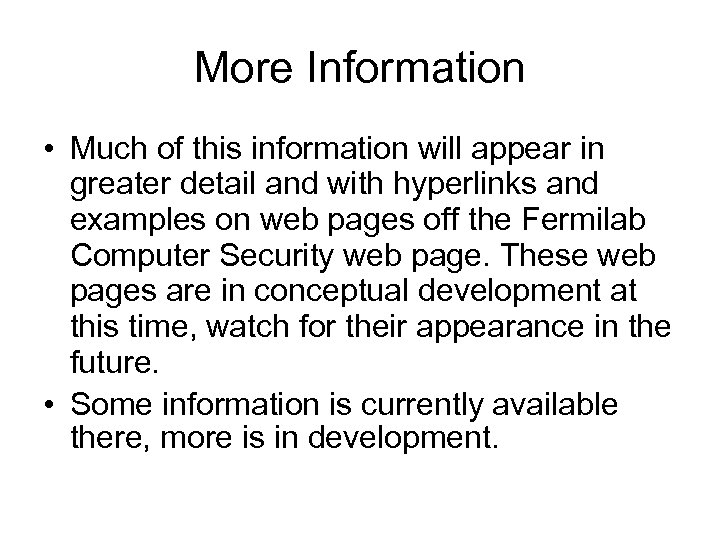 More Information • Much of this information will appear in greater detail and with