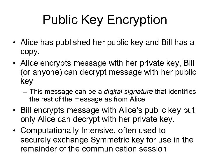 Public Key Encryption • Alice has published her public key and Bill has a
