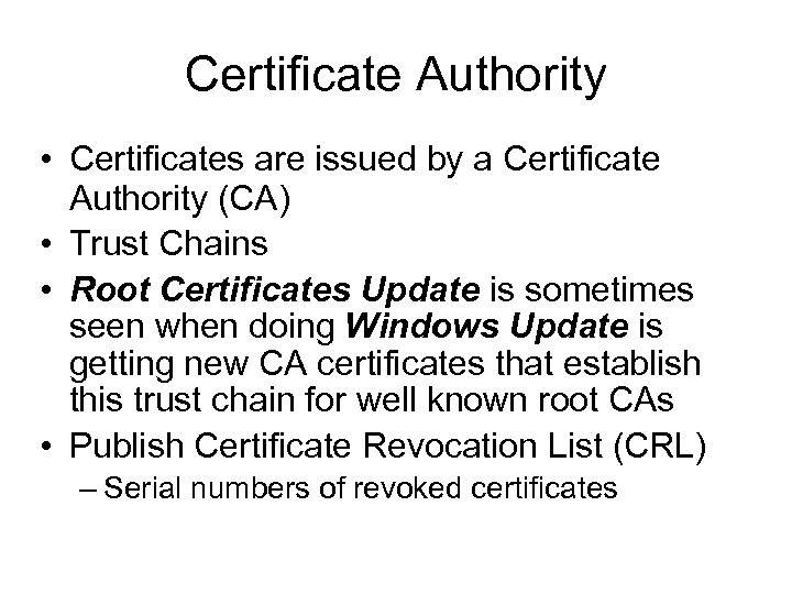 Certificate Authority • Certificates are issued by a Certificate Authority (CA) • Trust Chains