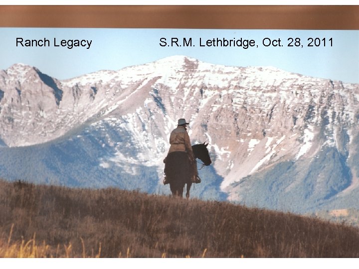 Ranch Legacy S. R. M. Lethbridge, Oct. 28, 2011 