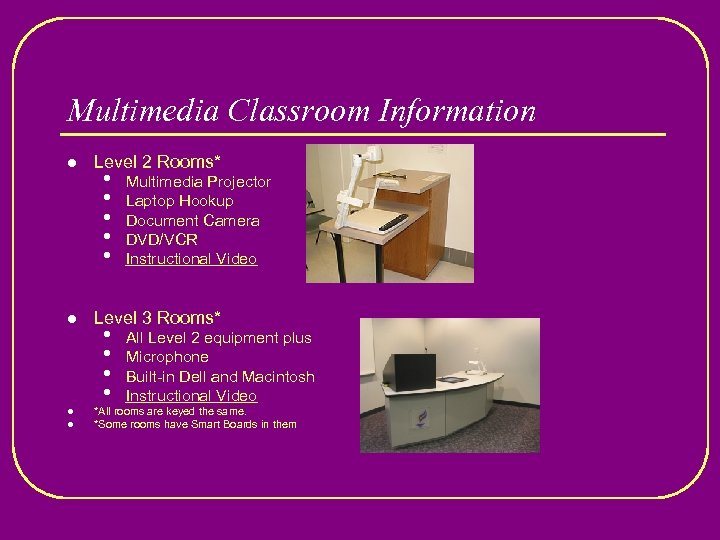 Multimedia Classroom Information l l Level 2 Rooms* • • • Multimedia Projector Laptop
