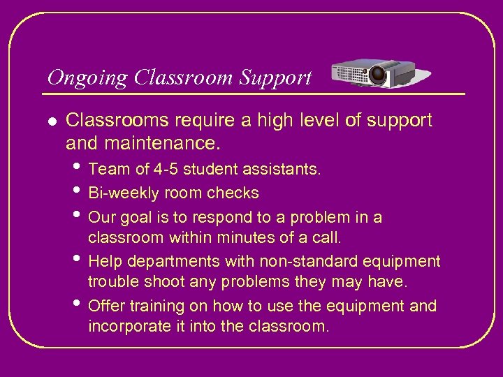 Ongoing Classroom Support l Classrooms require a high level of support and maintenance. •