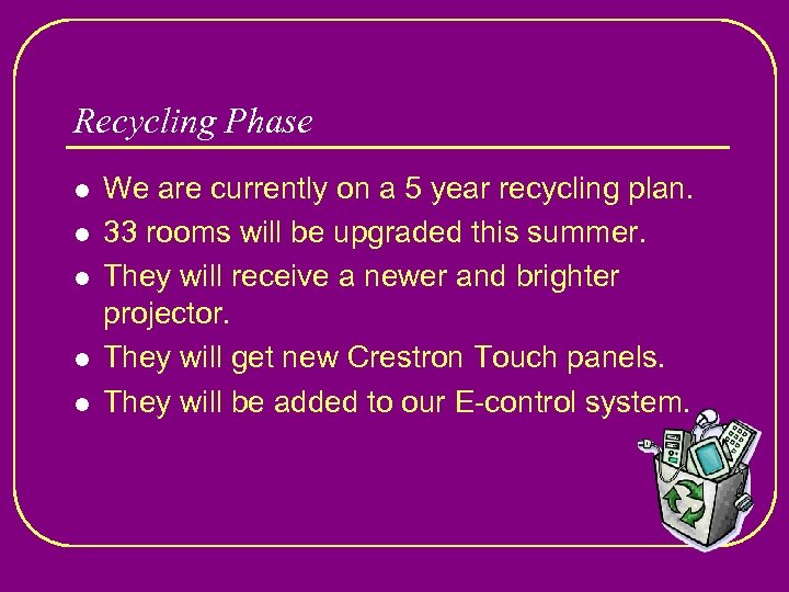 Recycling Phase l l l We are currently on a 5 year recycling plan.