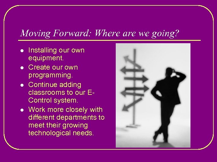 Moving Forward: Where are we going? l l Installing our own equipment. Create our