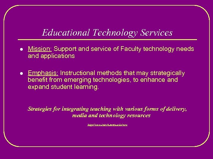 Educational Technology Services l Mission: Support and service of Faculty technology needs and applications