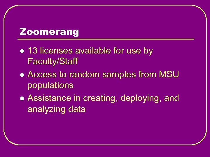 Zoomerang l l l 13 licenses available for use by Faculty/Staff Access to random