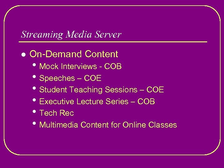 Streaming Media Server l On-Demand Content • Mock Interviews - COB • Speeches –
