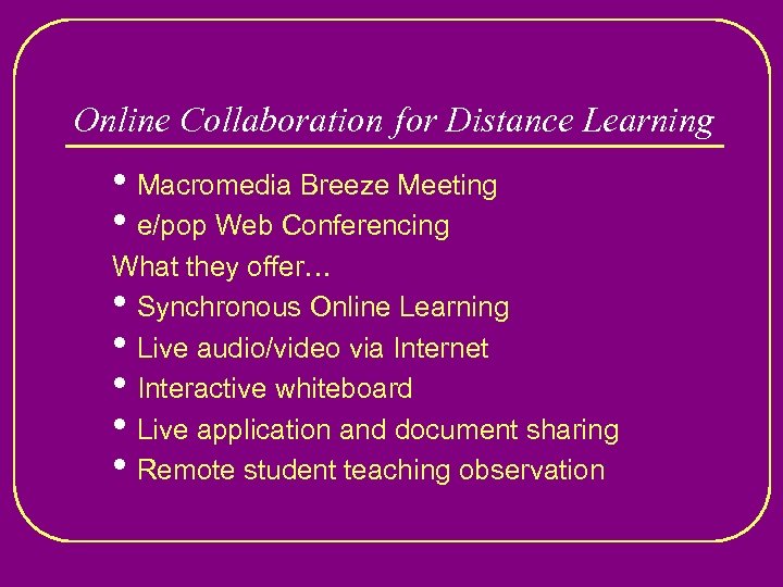 Online Collaboration for Distance Learning • Macromedia Breeze Meeting • e/pop Web Conferencing What