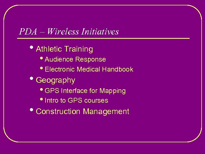 PDA – Wireless Initiatives • Athletic Training • Audience Response • Electronic Medical Handbook