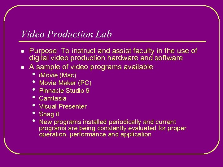 Video Production Lab l l Purpose: To instruct and assist faculty in the use