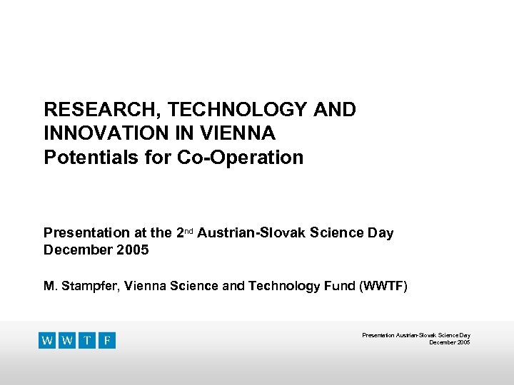 RESEARCH, TECHNOLOGY AND INNOVATION IN VIENNA Potentials for Co-Operation Presentation at the 2 nd