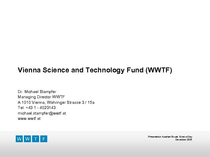 Vienna Science and Technology Fund (WWTF) Dr. Michael Stampfer Managing Director WWTF A 1010