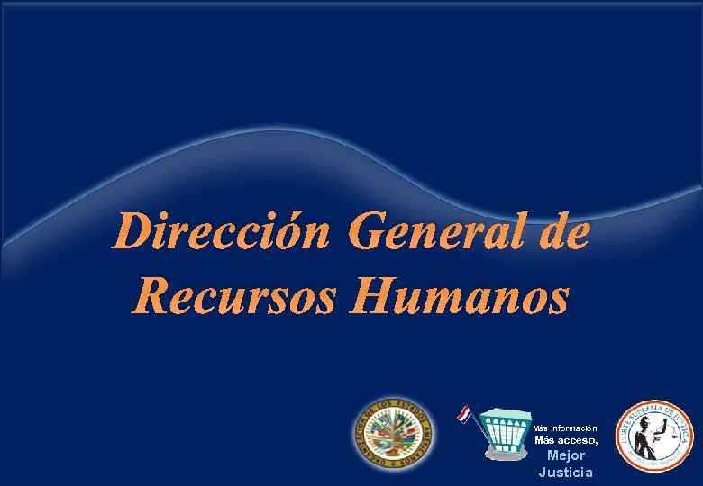 Dirección General de Recursos Humanos Más información, Más acceso, Mejor Justicia 