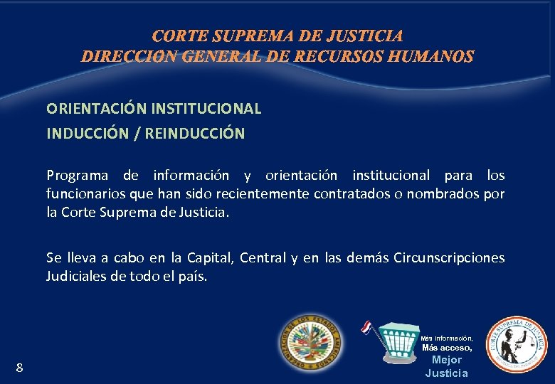 CORTE SUPREMA DE JUSTICIA DIRECCIÓN GENERAL DE RECURSOS HUMANOS ORIENTACIÓN INSTITUCIONAL INDUCCIÓN / REINDUCCIÓN