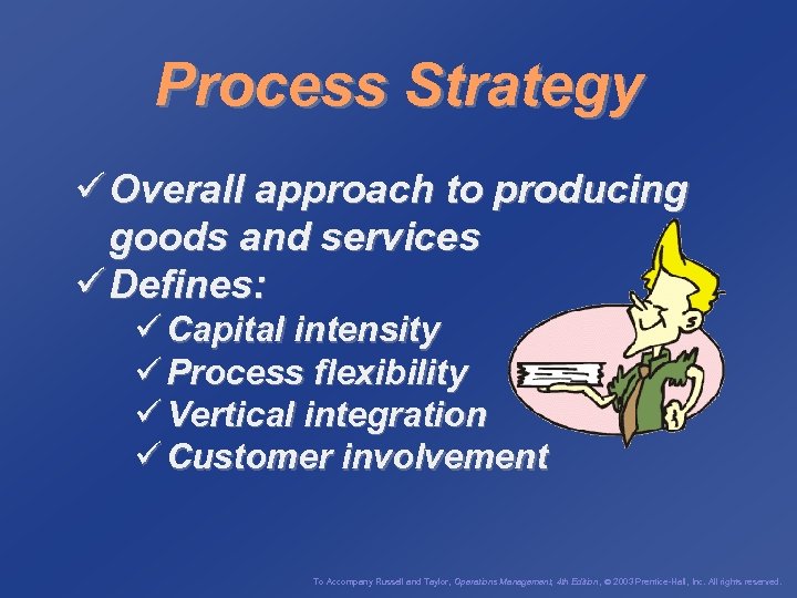 Process Strategy ü Overall approach to producing goods and services ü Defines: ü Capital