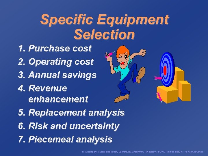 Specific Equipment Selection 1. Purchase cost 2. Operating cost 3. Annual savings 4. Revenue