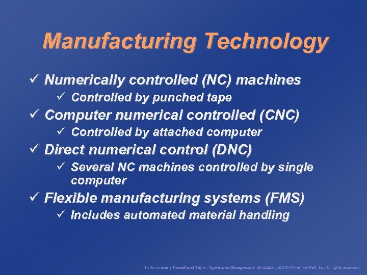 Manufacturing Technology ü Numerically controlled (NC) machines ü Controlled by punched tape ü Computer