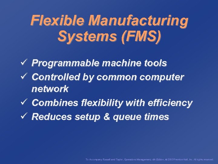 Flexible Manufacturing Systems (FMS) ü Programmable machine tools ü Controlled by common computer network