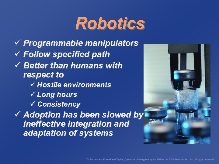 Robotics ü Programmable manipulators ü Follow specified path ü Better than humans with respect