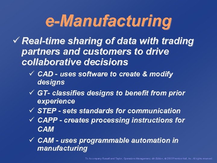 e-Manufacturing ü Real-time sharing of data with trading partners and customers to drive collaborative