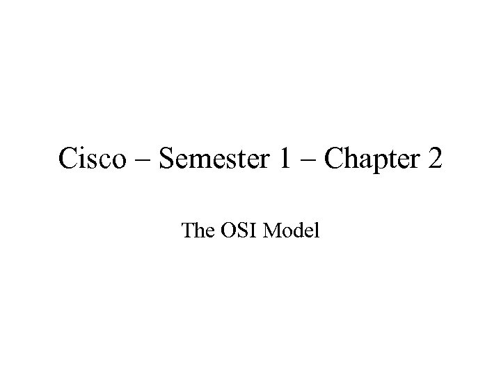 Cisco – Semester 1 – Chapter 2 The OSI Model 