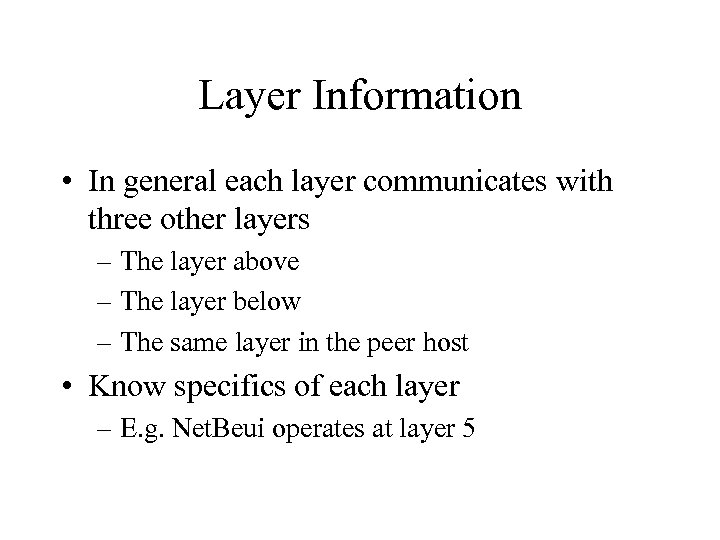 Layer Information • In general each layer communicates with three other layers – The