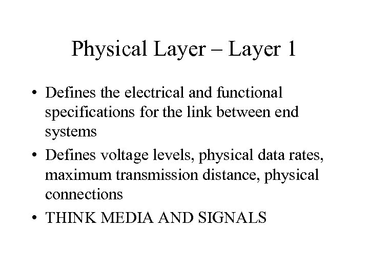 Physical Layer – Layer 1 • Defines the electrical and functional specifications for the