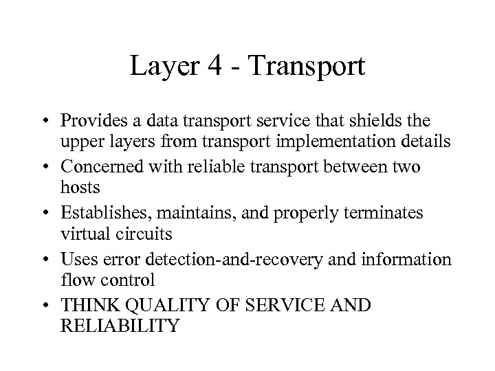 Layer 4 - Transport • Provides a data transport service that shields the upper