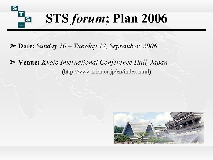 STS forum; Plan 2006 ➣ Date: Sunday 10 – Tuesday 12, September, 2006 ➣