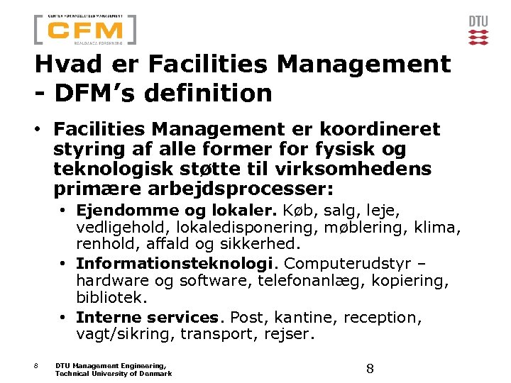 Hvad er Facilities Management - DFM’s definition • Facilities Management er koordineret styring af