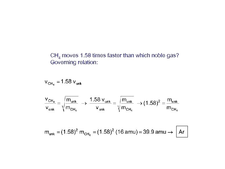 CH 4 moves 1. 58 times faster than which noble gas? Governing relation: 