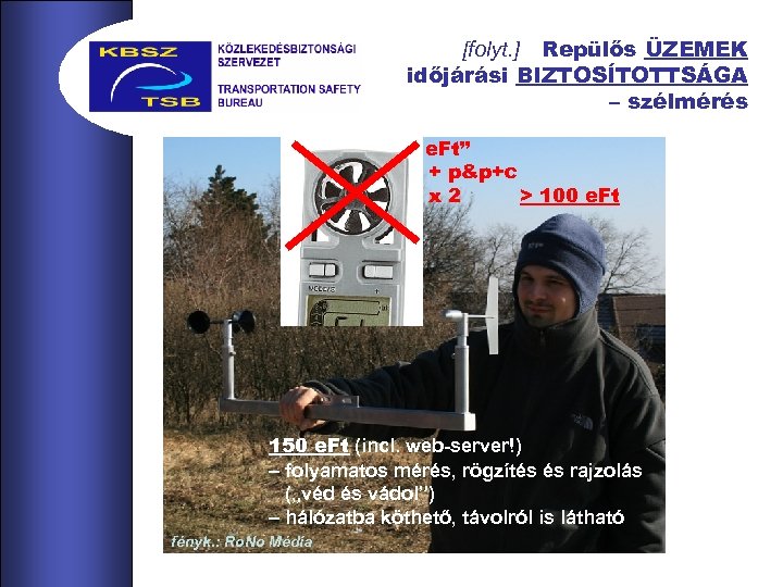 [folyt. ] Repülős ÜZEMEK időjárási BIZTOSÍTOTTSÁGA – szélmérés ” 50 e. Ft” + p&p+c