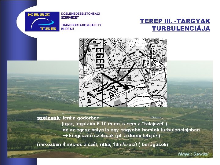 TEREP ill. -TÁRGYAK TURBULENCIÁJA szélzsák: lent a gödörben (igaz, legalább 6 -10 m-en, s