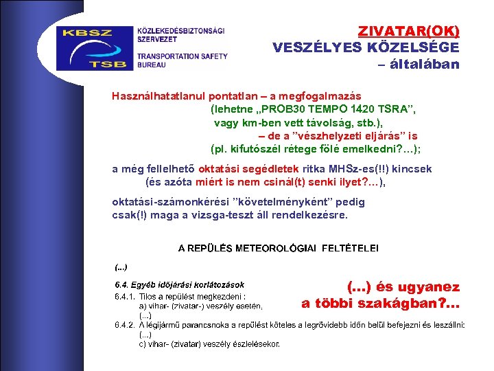 ZIVATAR(OK) VESZÉLYES KÖZELSÉGE – általában Használhatatlanul pontatlan – a megfogalmazás (lehetne „PROB 30 TEMPO