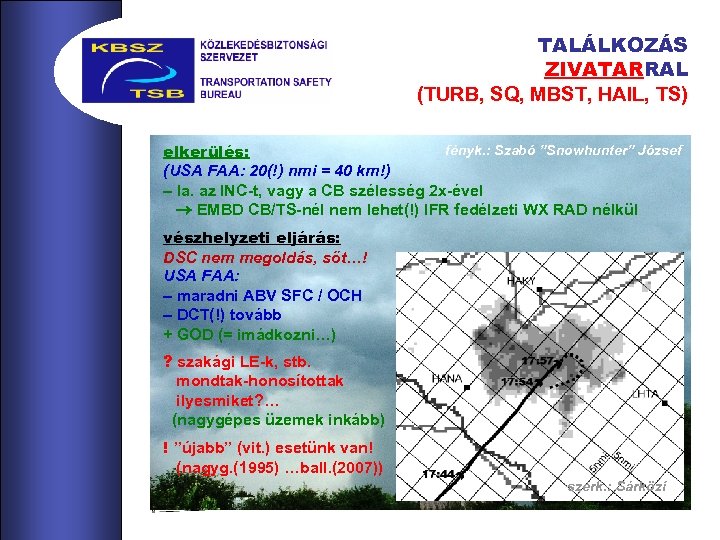 TALÁLKOZÁS ZIVATARRAL (TURB, SQ, MBST, HAIL, TS) fényk. : Szabó ”Snowhunter” József elkerülés: (USA