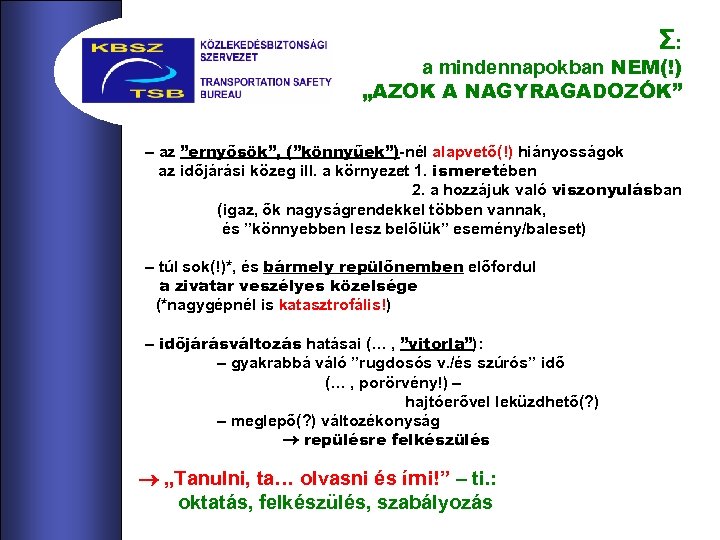 Σ: a mindennapokban NEM(!) „AZOK A NAGYRAGADOZÓK” – az ”ernyősök”, (”könnyűek”)-nél alapvető(!) hiányosságok az