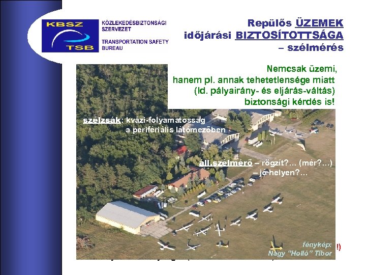 Repülős ÜZEMEK időjárási BIZTOSÍTOTTSÁGA – szélmérés Nemcsak üzemi, hanem pl. annak tehetetlensége miatt (ld.