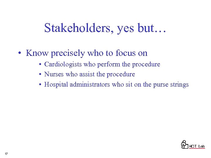 Stakeholders, yes but… • Know precisely who to focus on • Cardiologists who perform