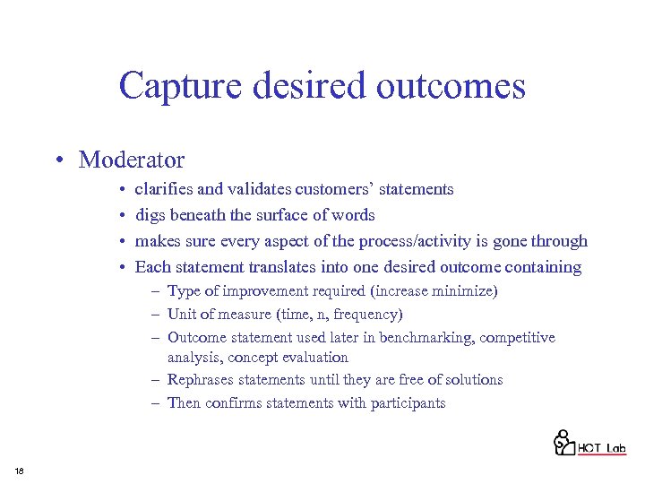 Capture desired outcomes • Moderator • • clarifies and validates customers’ statements digs beneath