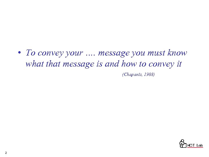  • To convey your …. message you must know what that message is
