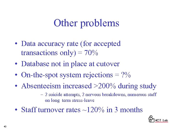 Other problems • Data accuracy rate (for accepted transactions only) = 70% • Database