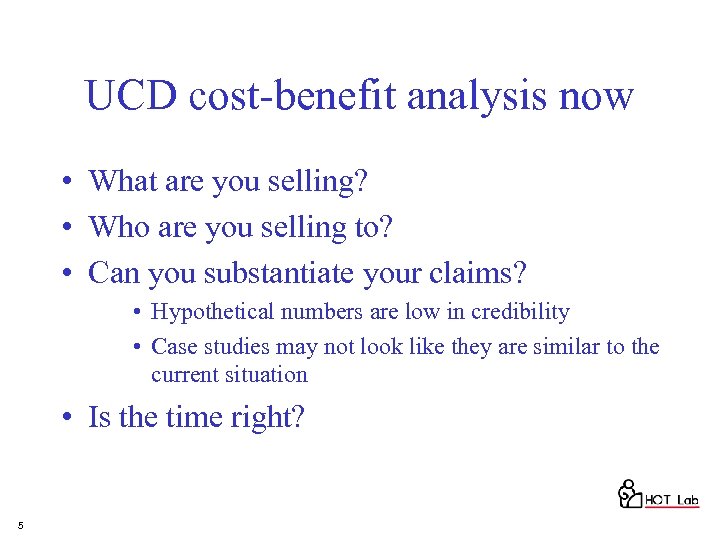 UCD cost-benefit analysis now • What are you selling? • Who are you selling