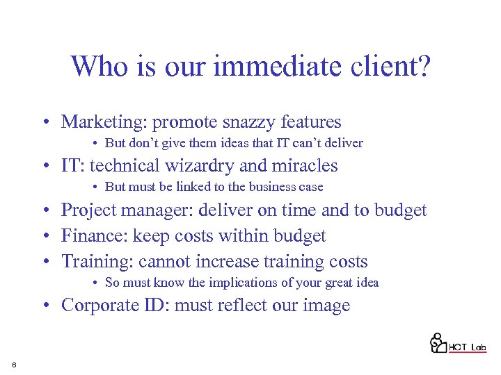 Who is our immediate client? • Marketing: promote snazzy features • But don’t give