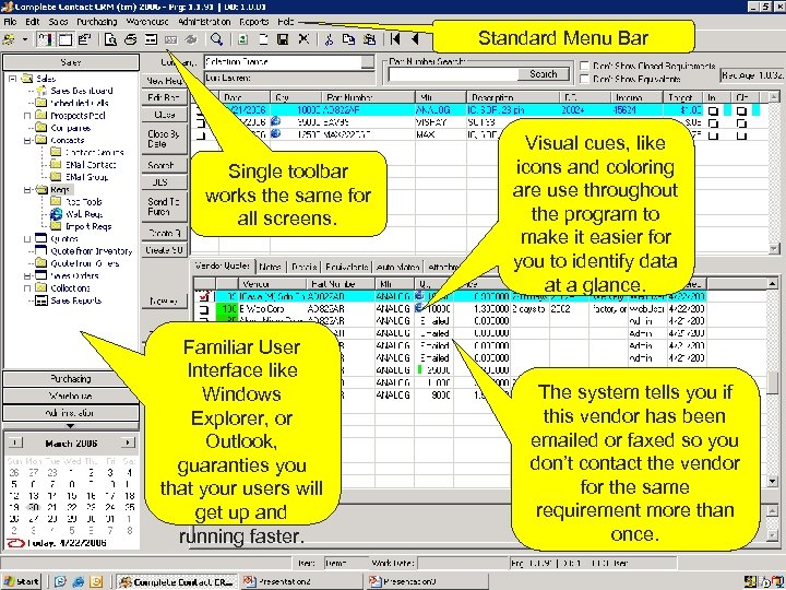 Standard Menu Bar Single toolbar works the same for all screens. Familiar User Interface