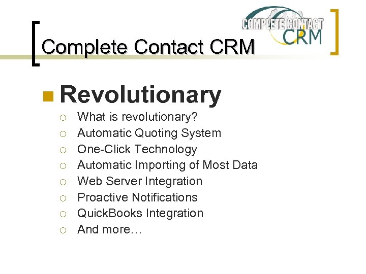 Complete Contact CRM n Revolutionary ¡ ¡ ¡ ¡ What is revolutionary? Automatic Quoting