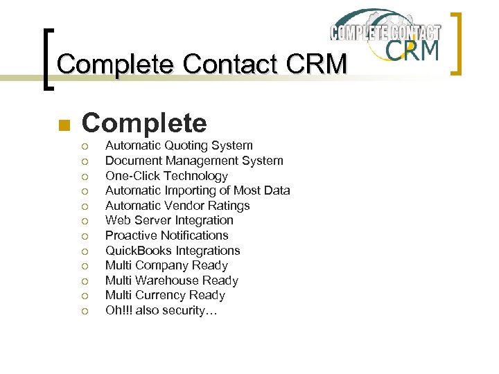 Complete Contact CRM n Complete ¡ ¡ ¡ Automatic Quoting System Document Management System
