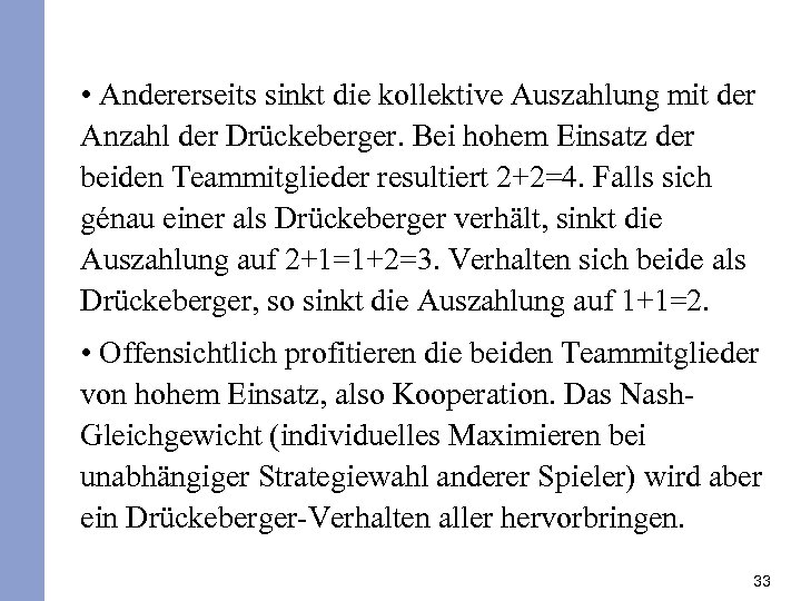  • Andererseits sinkt die kollektive Auszahlung mit der Anzahl der Drückeberger. Bei hohem