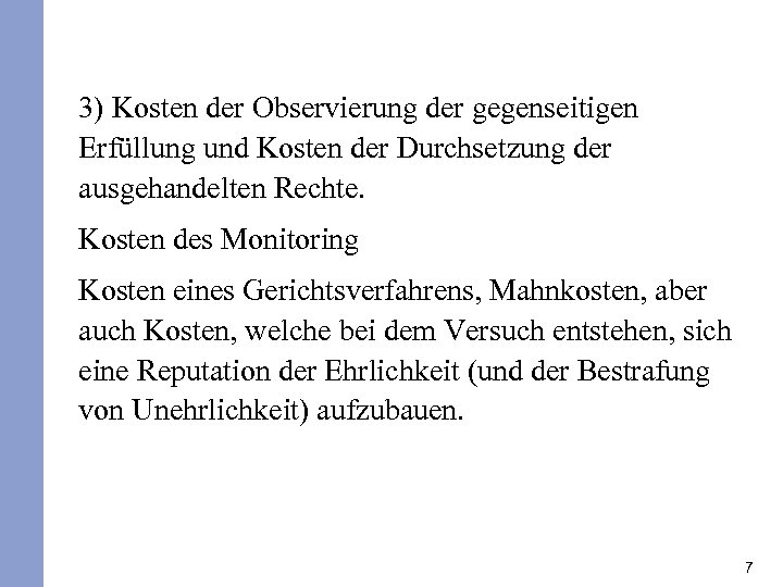 3) Kosten der Observierung der gegenseitigen Erfüllung und Kosten der Durchsetzung der ausgehandelten Rechte.